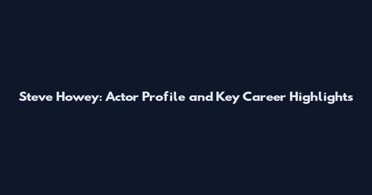 Steve Howey: Actor Profile and Key Career Highlights
