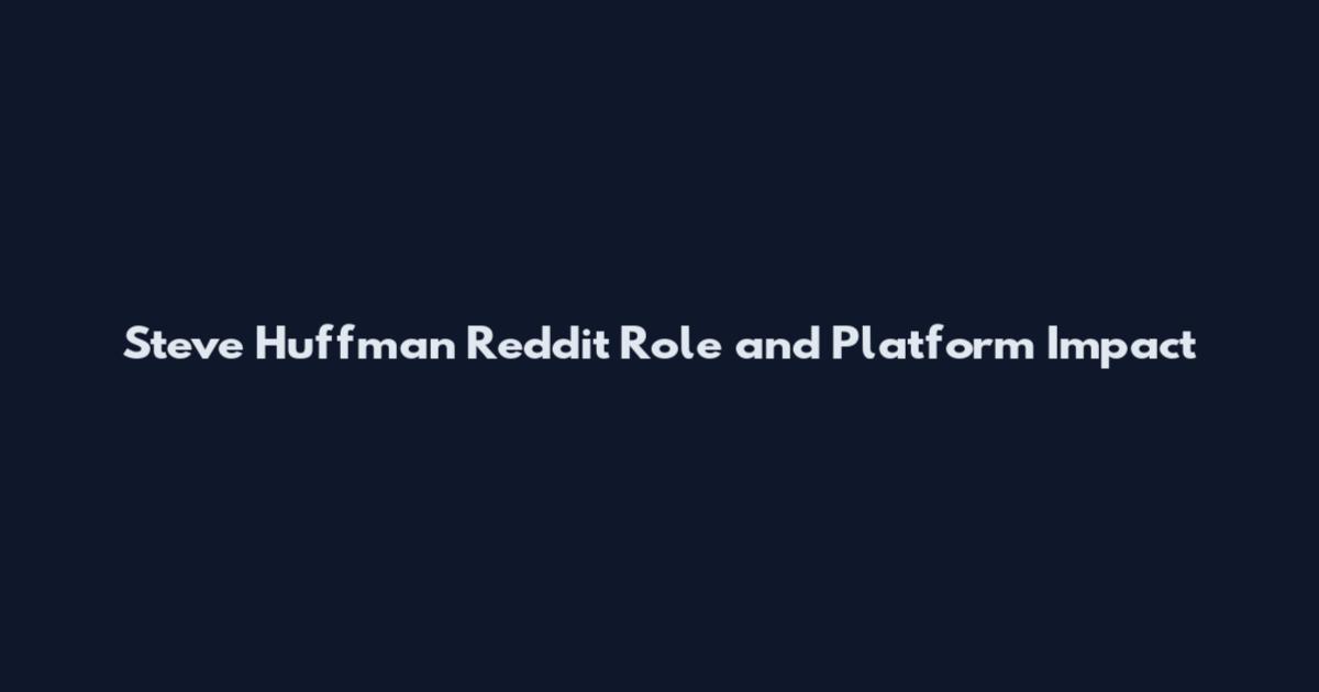 Steve Huffman Reddit Role and Platform Impact