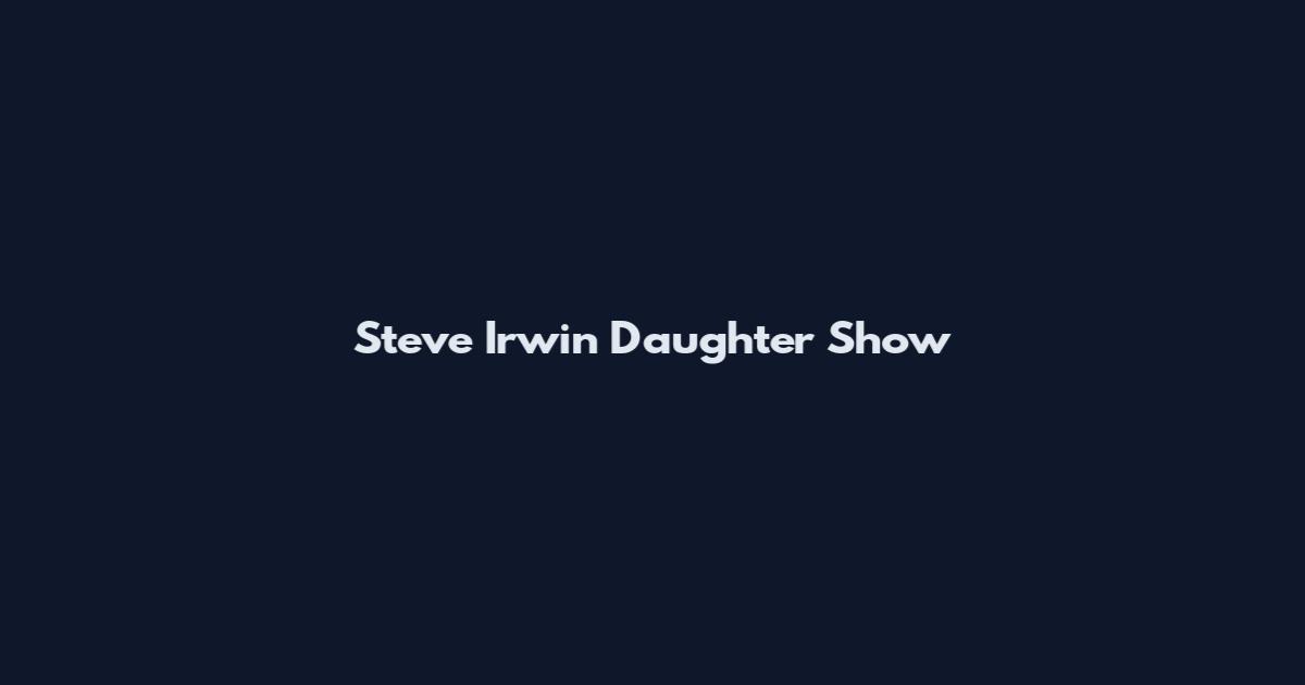 Steve Irwin Daughter Show