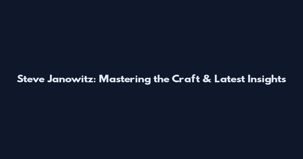 Steve Janowitz: Mastering the Craft & Latest Insights