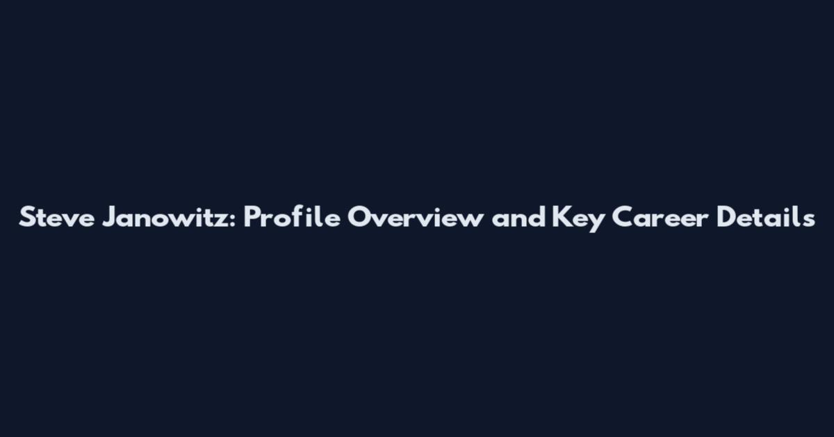 Steve Janowitz: Profile Overview and Key Career Details