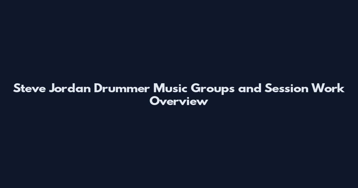 Steve Jordan Drummer Music Groups and Session Work Overview