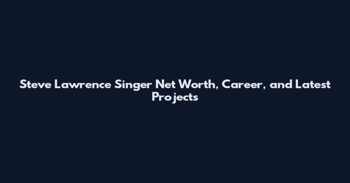 Steve Lawrence Singer Net Worth, Career, and Latest Projects
