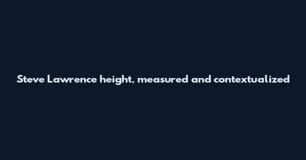 Steve Lawrence height, measured and contextualized
