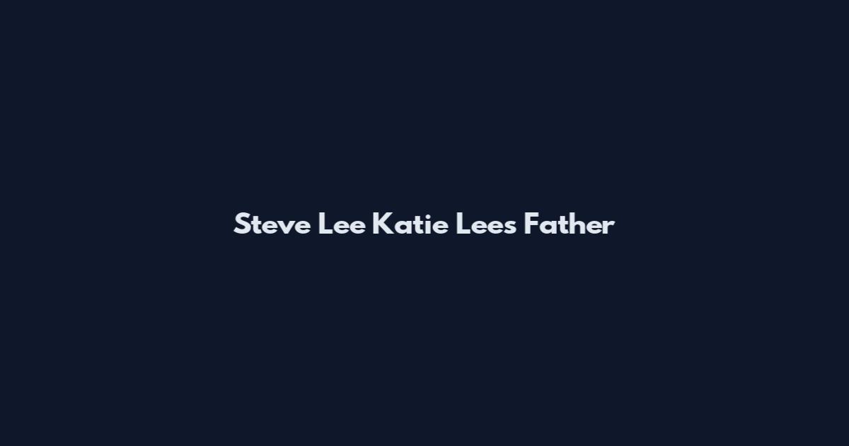 Steve Lee Katie Lee's Father