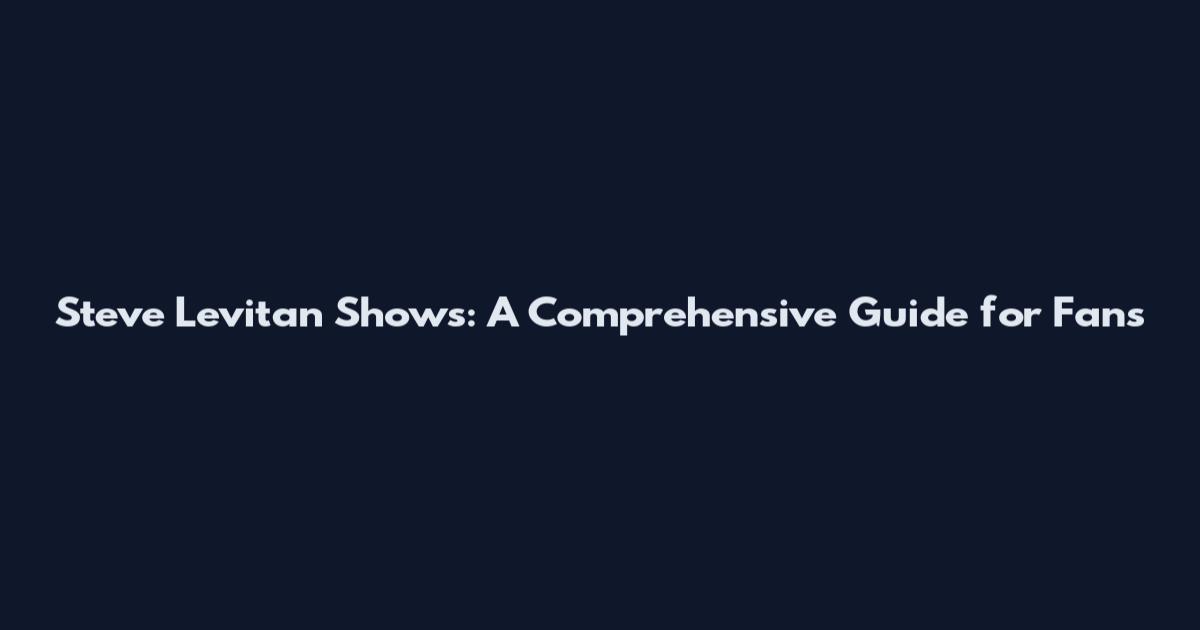 Steve Levitan Shows: A Comprehensive Guide for Fans