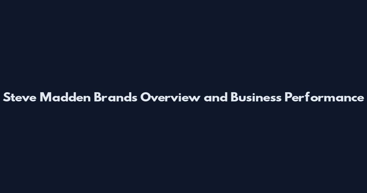 Steve Madden Brands Overview and Business Performance
