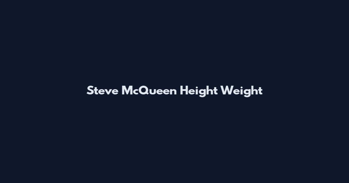 Steve McQueen Height Weight