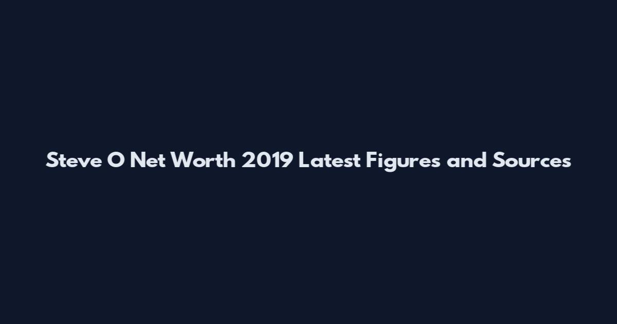 Steve O Net Worth 2019 Latest Figures and Sources