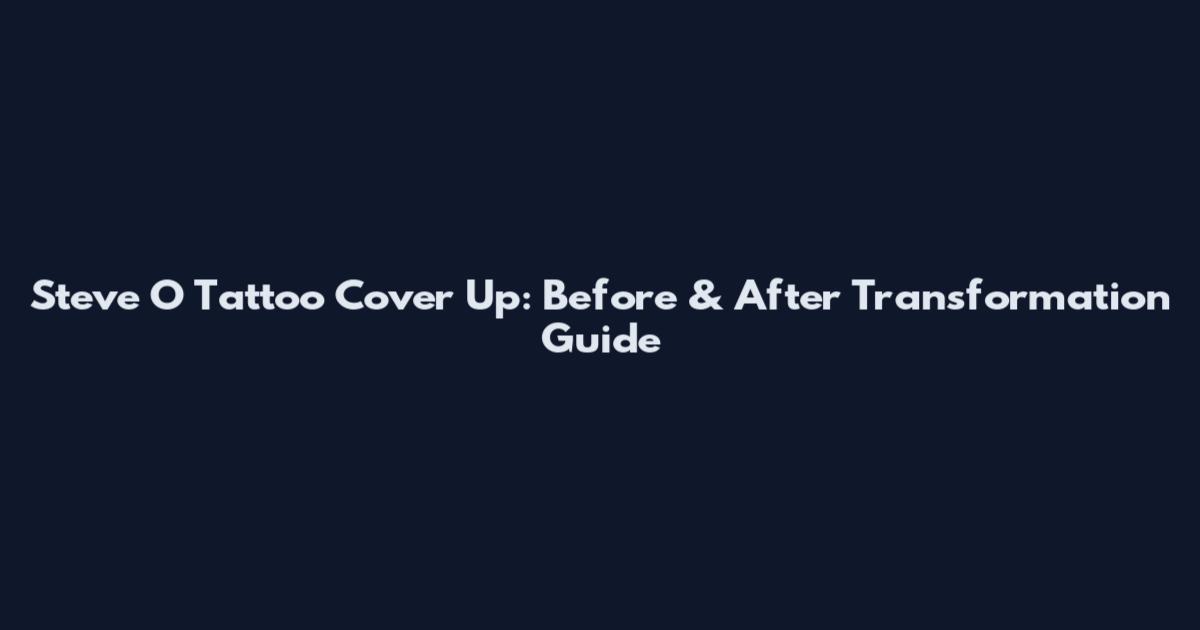 Steve O Tattoo Cover Up: Before & After Transformation Guide