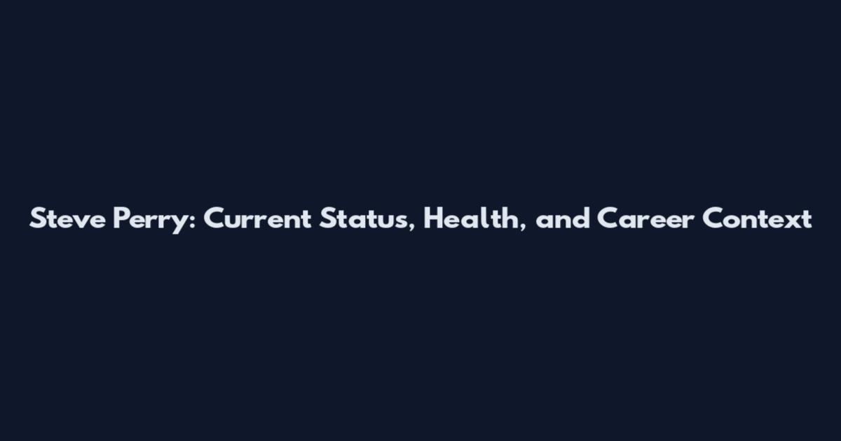 Steve Perry: Current Status, Health, and Career Context