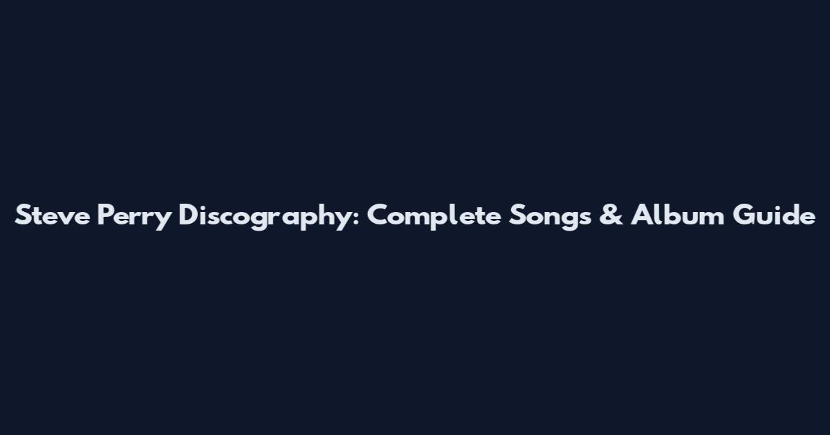 Steve Perry Discography: Complete Songs & Album Guide