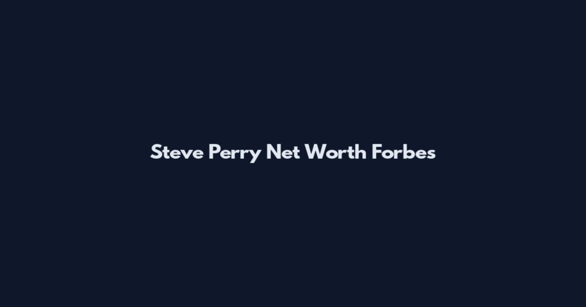 Steve Perry Net Worth Forbes