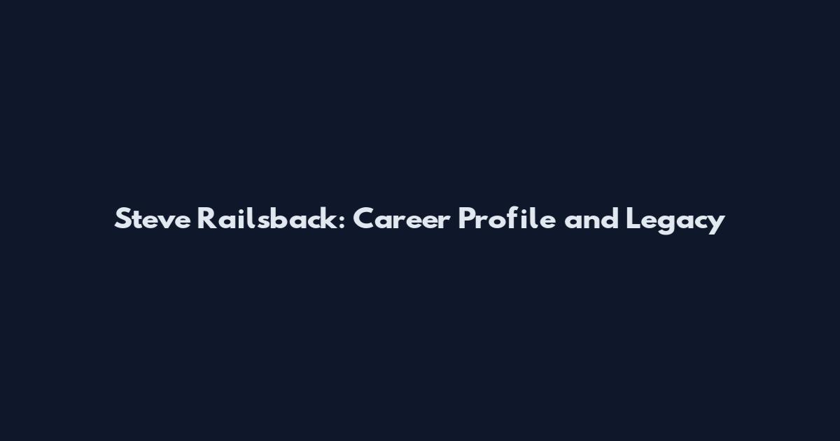 Steve Railsback: Career Profile and Legacy