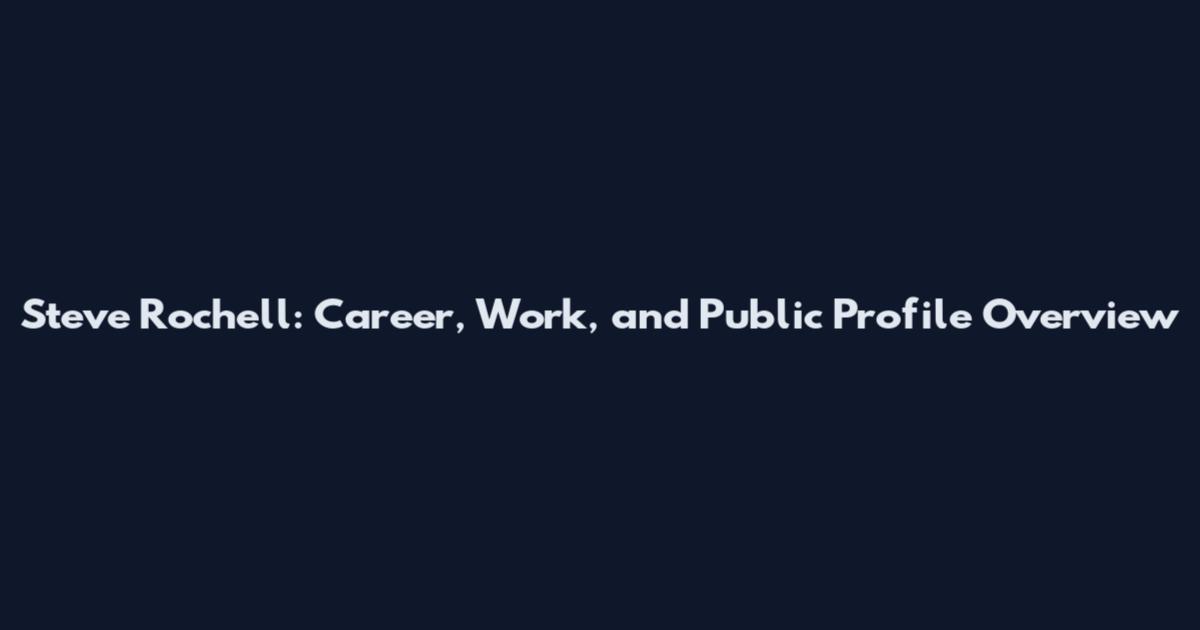 Steve Rochell: Career, Work, and Public Profile Overview