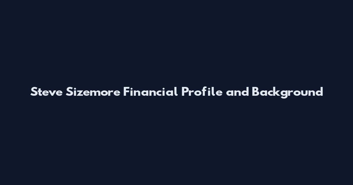 Steve Sizemore Financial Profile and Background