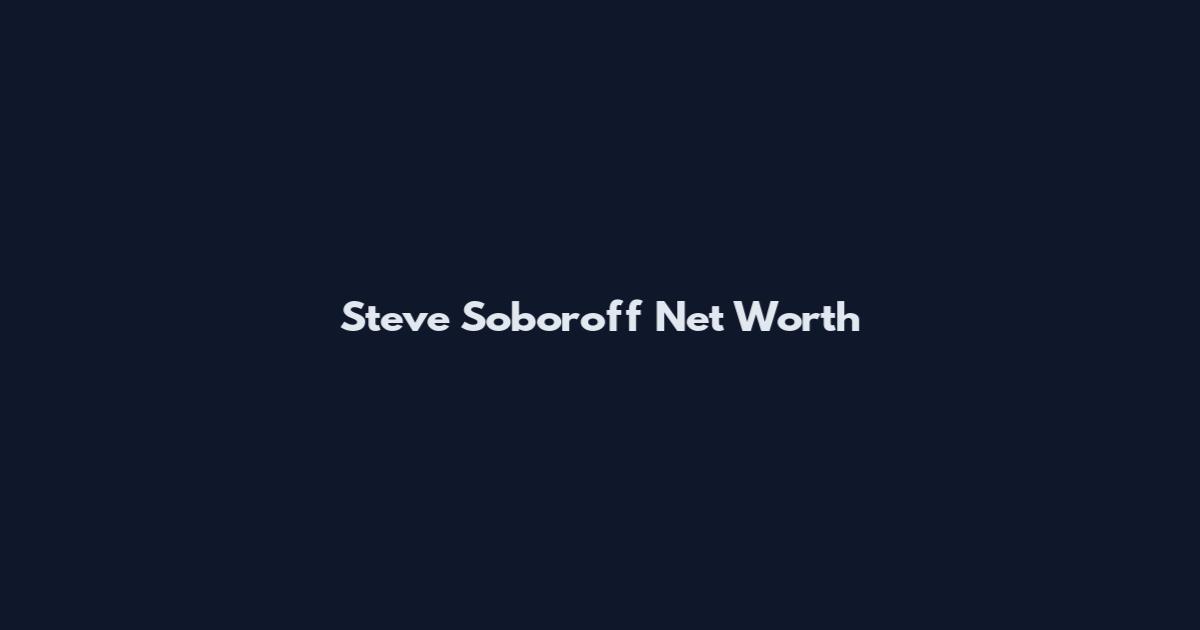 Steve Soboroff Net Worth