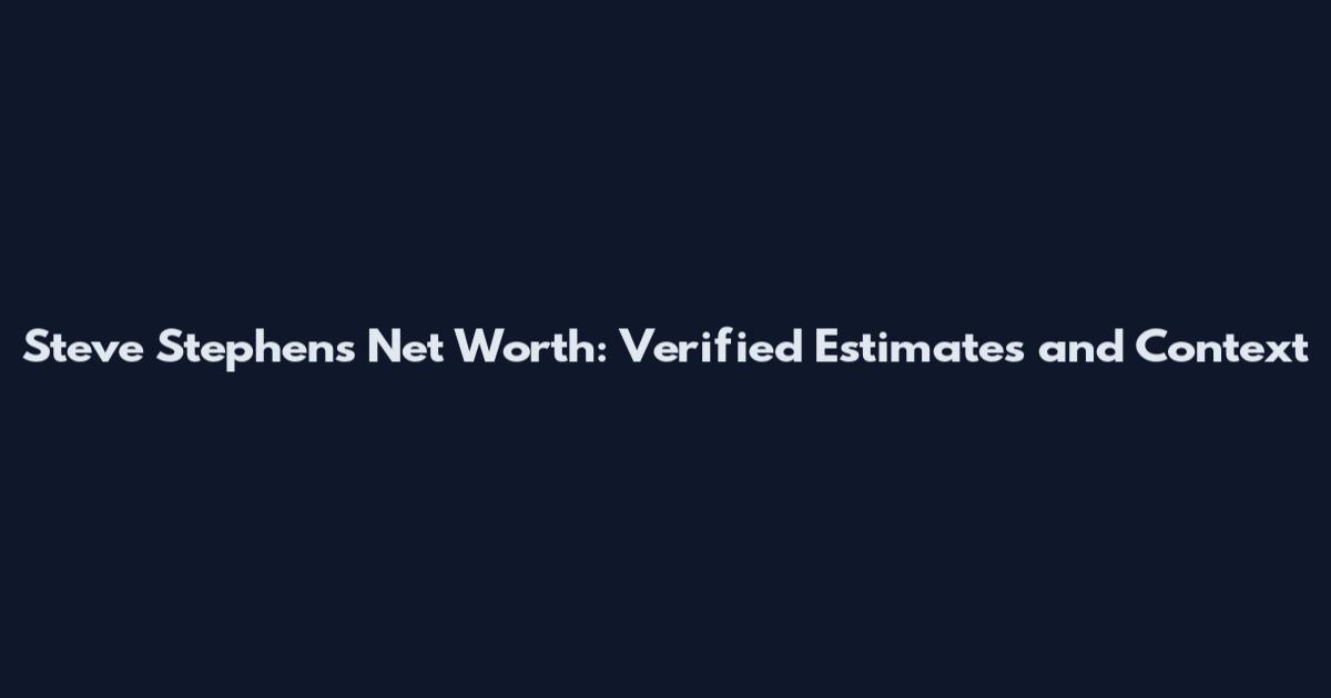 Steve Stephens Net Worth: Verified Estimates and Context