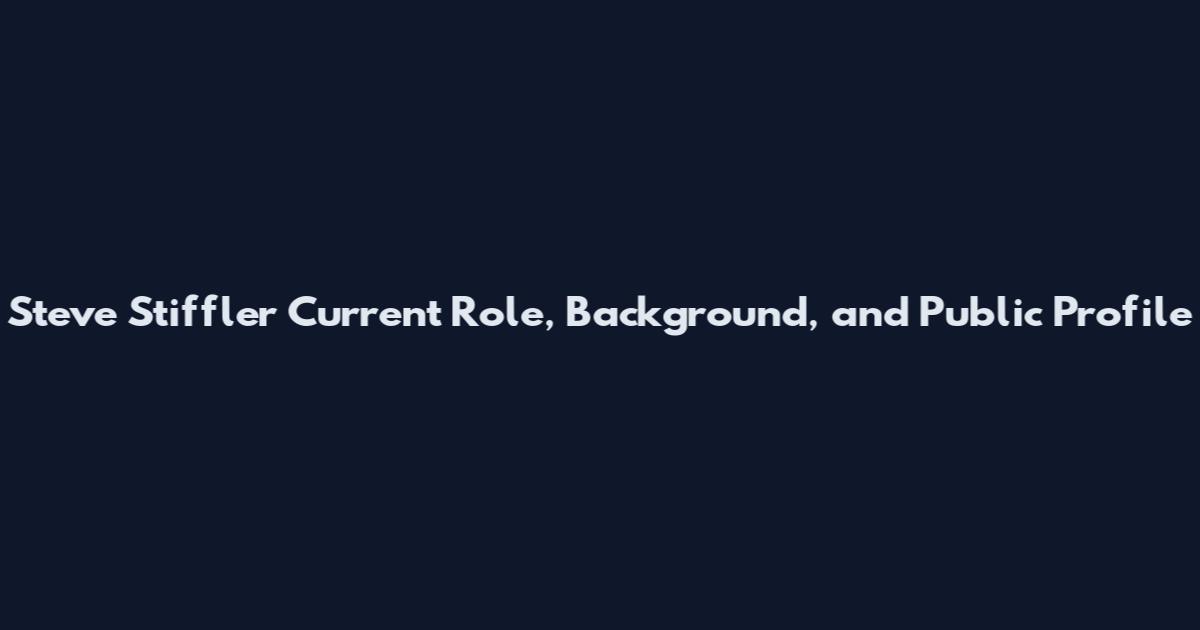 Steve Stiffler Current Role, Background, and Public Profile