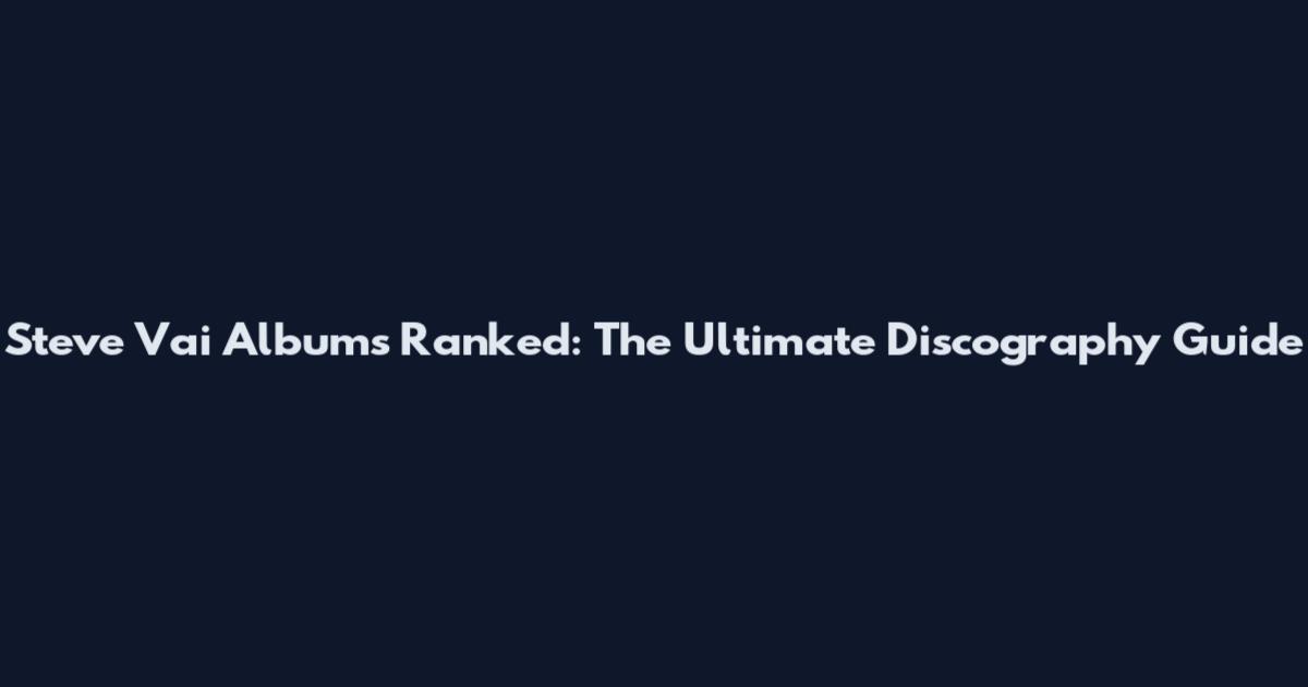 Steve Vai Albums Ranked: The Ultimate Discography Guide