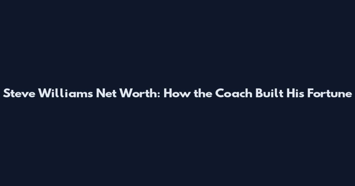 Steve Williams Net Worth: How the Coach Built His Fortune