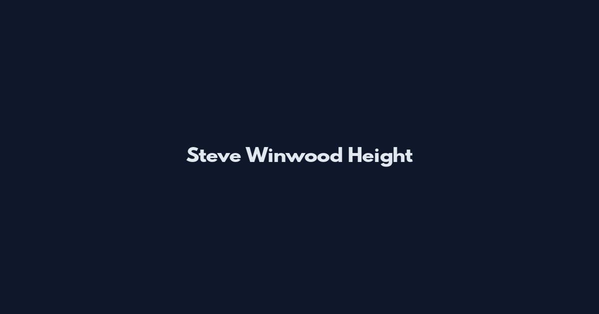 Steve Winwood Height