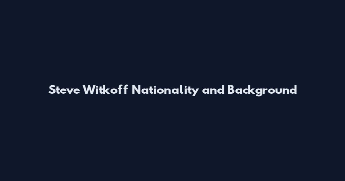 Steve Witkoff Nationality and Background