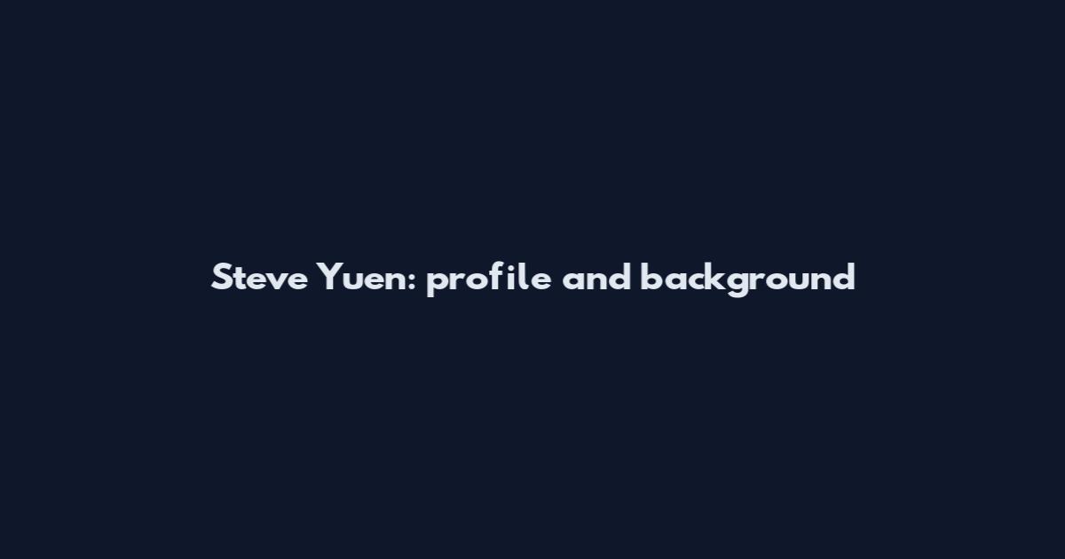 Steve Yuen: profile and background