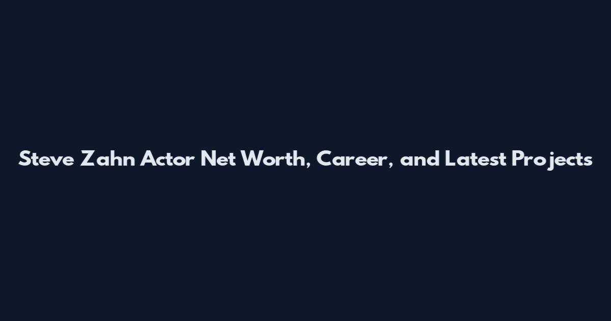 Steve Zahn Actor Net Worth, Career, and Latest Projects