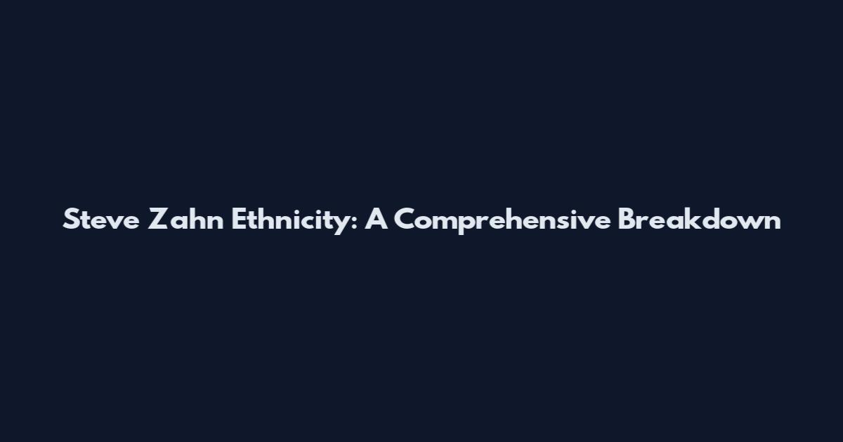 Steve Zahn Ethnicity: A Comprehensive Breakdown