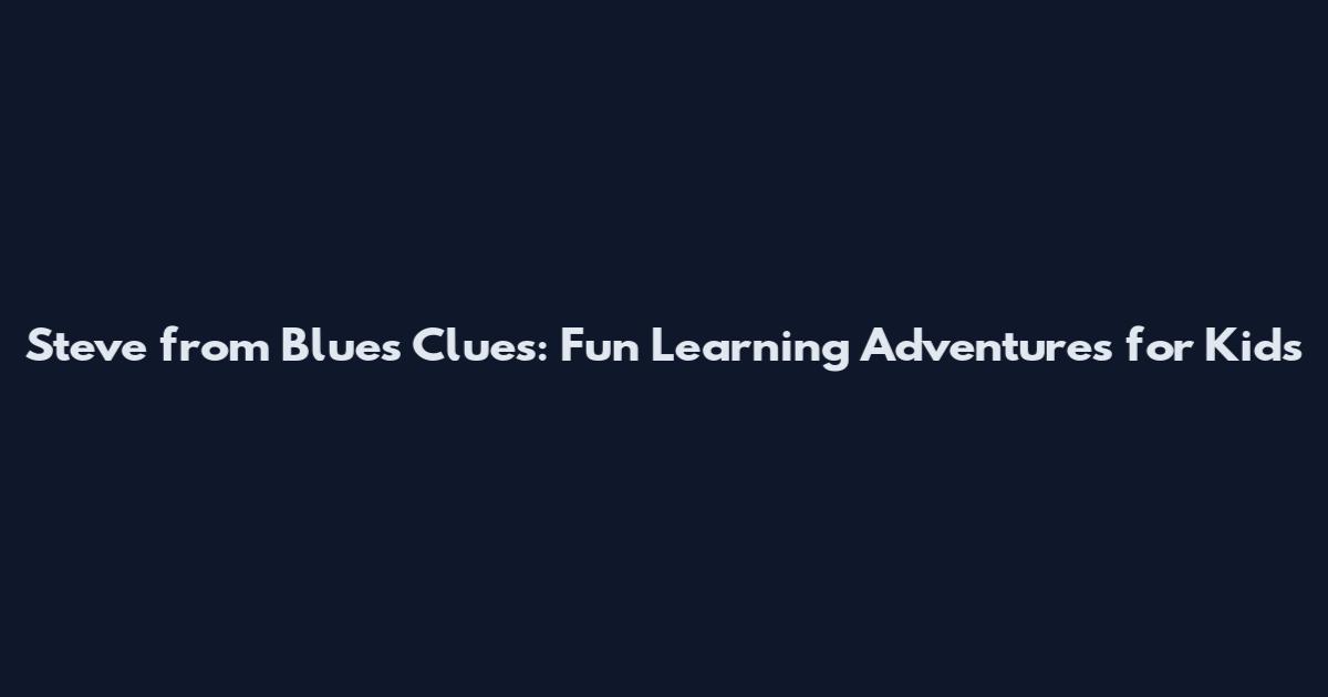 Steve from Blue's Clues: Fun Learning Adventures for Kids