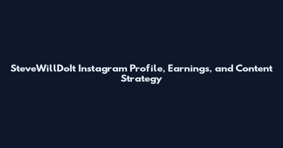 SteveWillDoIt Instagram Profile, Earnings, and Content Strategy