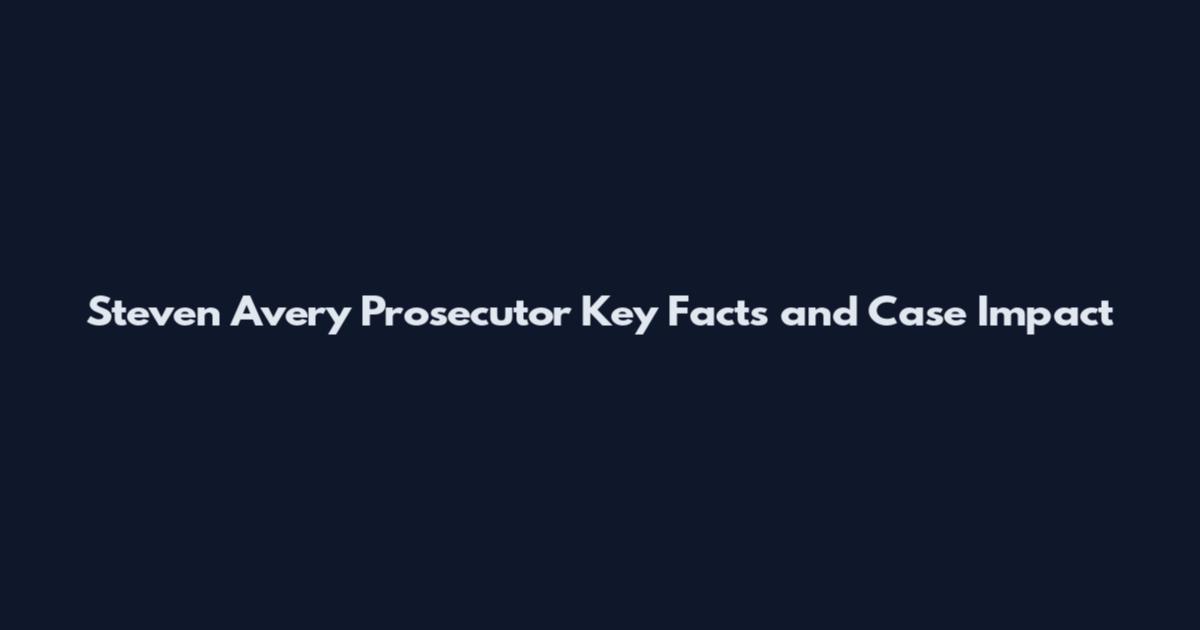 Steven Avery Prosecutor Key Facts and Case Impact