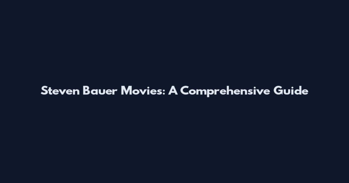 Steven Bauer Movies: A Comprehensive Guide