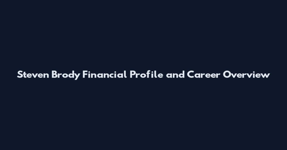 Steven Brody Financial Profile and Career Overview