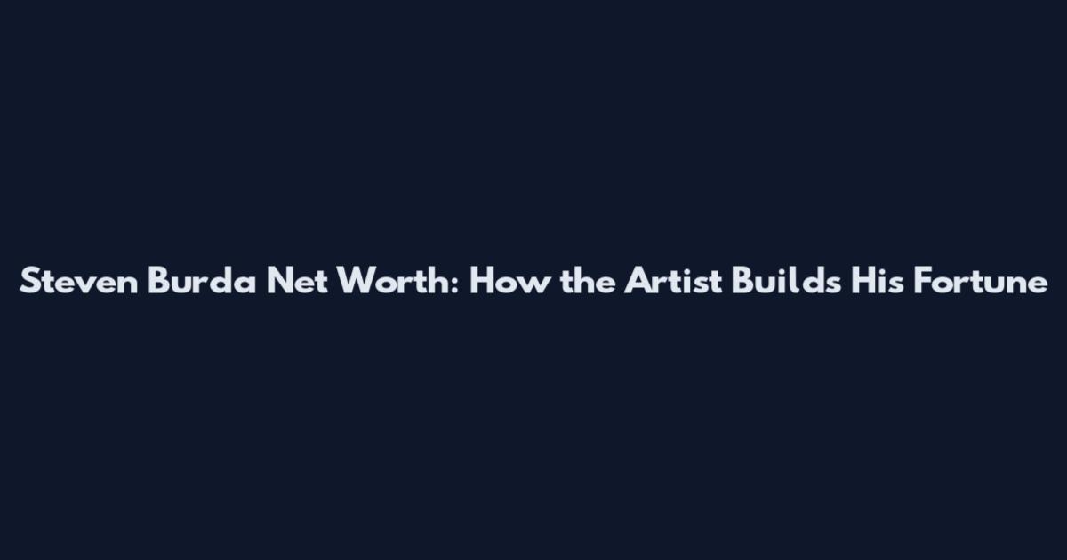 Steven Burda Net Worth: How the Artist Builds His Fortune