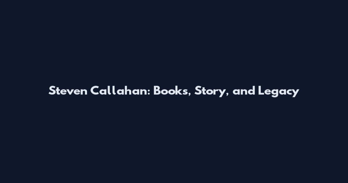 Steven Callahan: Books, Story, and Legacy