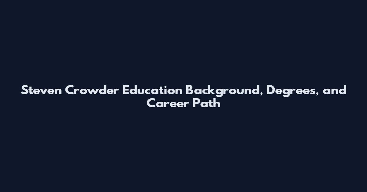 Steven Crowder Education Background, Degrees, and Career Path