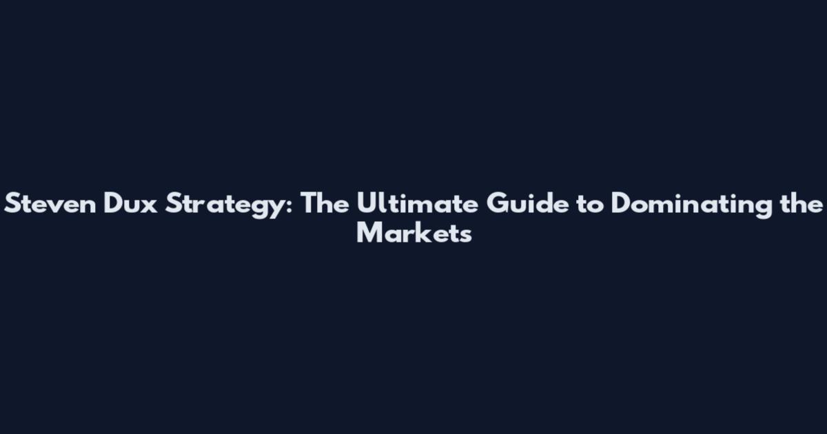 Steven Dux Strategy: The Ultimate Guide to Dominating the Markets