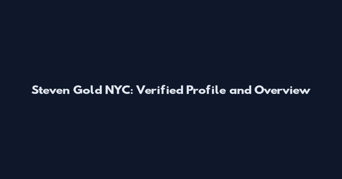 Steven Gold NYC: Verified Profile and Overview