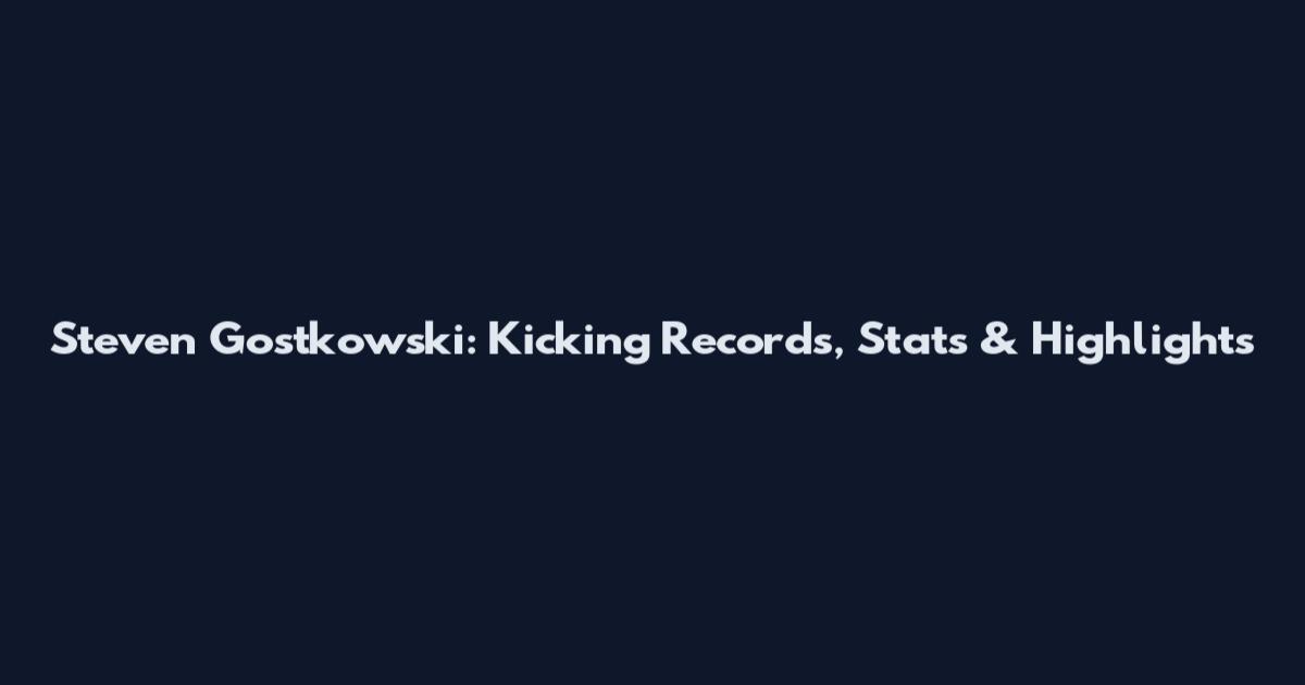 Steven Gostkowski: Kicking Records, Stats & Highlights