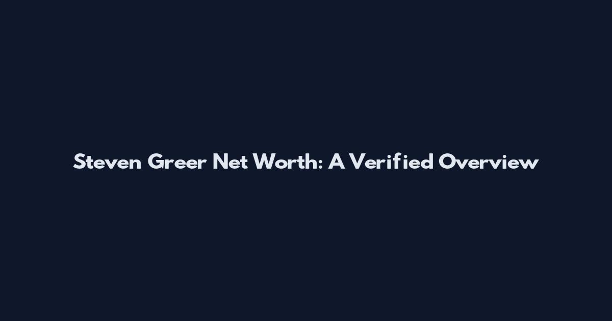 Steven Greer Net Worth: A Verified Overview