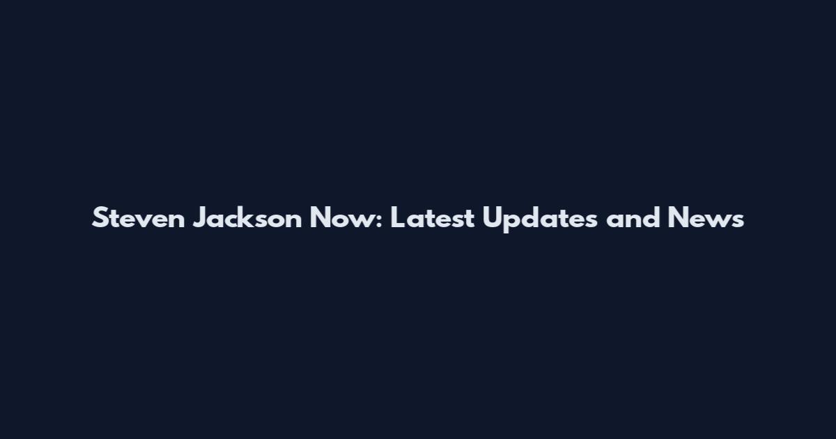 Steven Jackson Now: Latest Updates and News