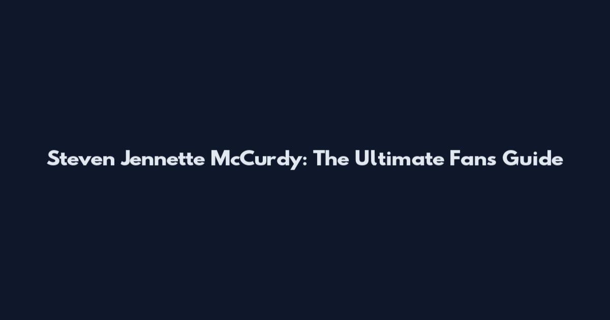 Steven Jennette McCurdy: The Ultimate Fan's Guide