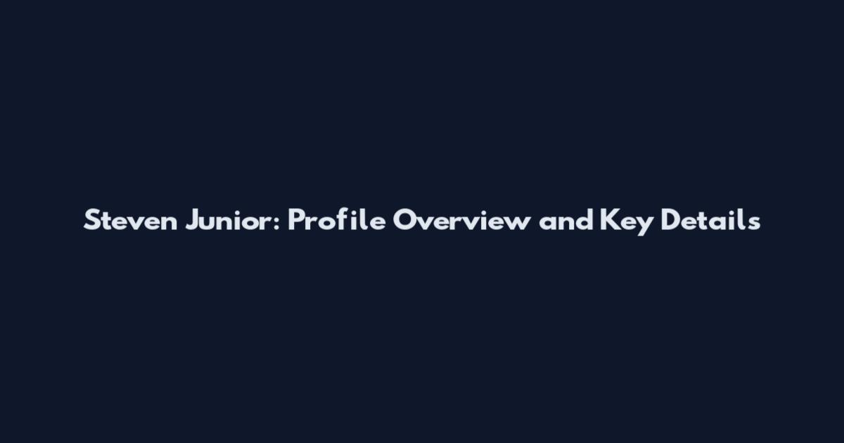 Steven Junior: Profile Overview and Key Details