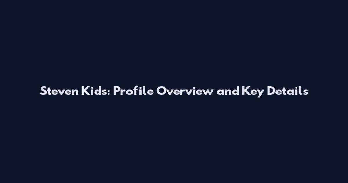 Steven Kids: Profile Overview and Key Details