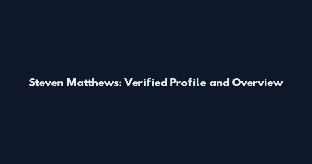 Steven Matthews: Verified Profile and Overview