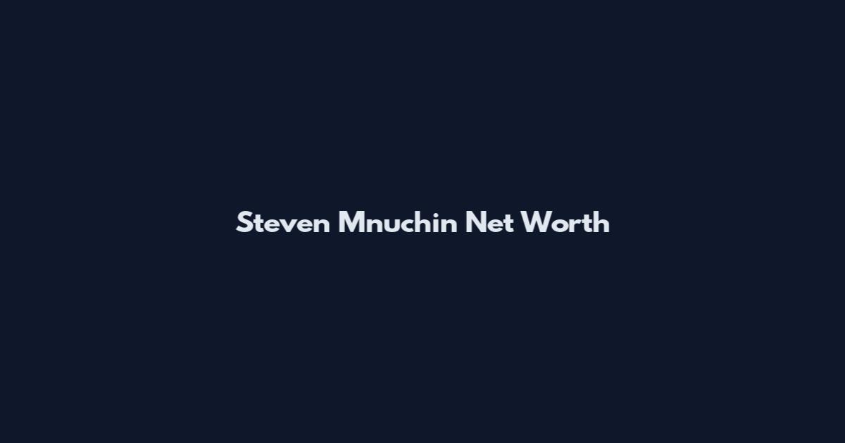 Steven Mnuchin Net Worth