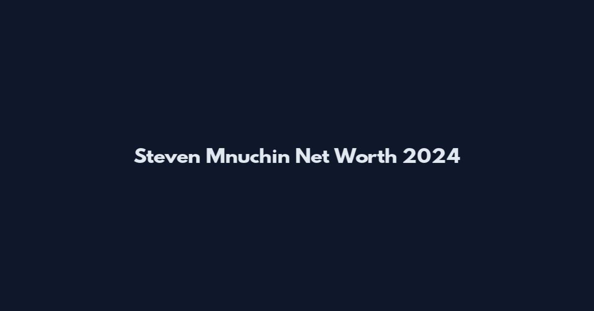 Steven Mnuchin Net Worth 2024