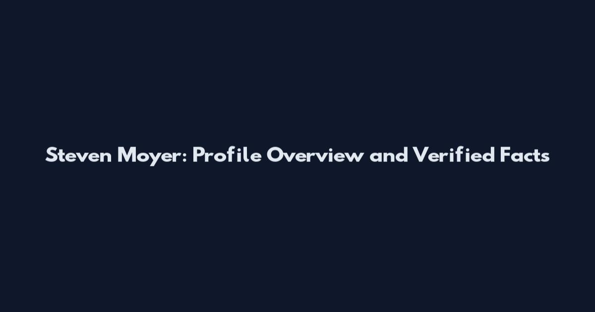 Steven Moyer: Profile Overview and Verified Facts